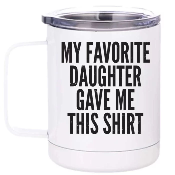 Funny My Favorite Daughter Gave Me This Shirt Front & Back 12oz Stainless Steel Tumbler Cup