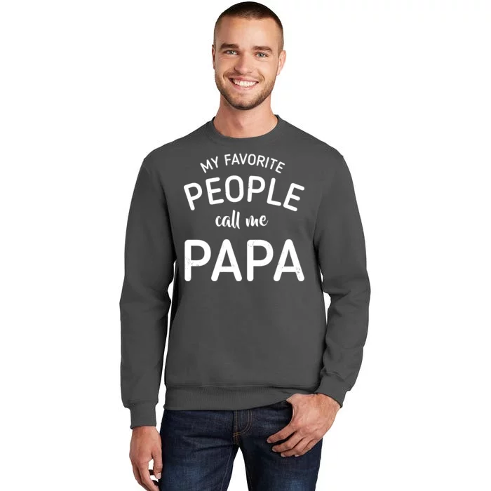 Funny My Favorite People Call Me Papa Tall Sweatshirt