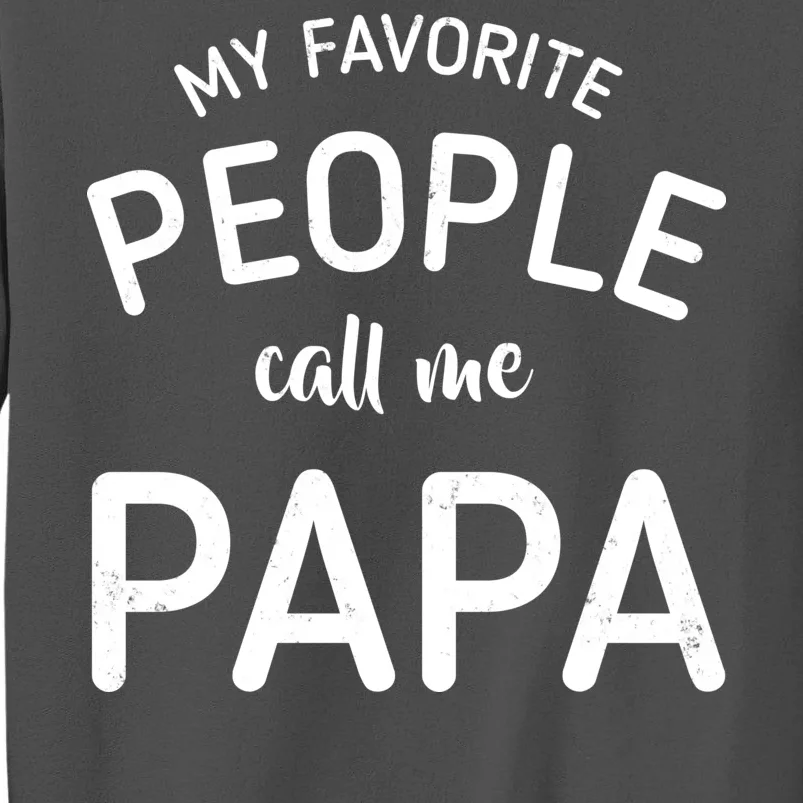 Funny My Favorite People Call Me Papa Tall Sweatshirt