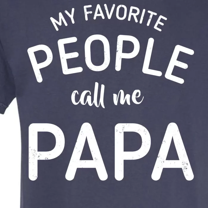 Funny My Favorite People Call Me Papa Garment-Dyed Heavyweight T-Shirt