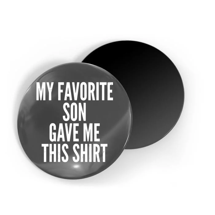 Funny My Favorite Son Gave Me This Shirt Magnet