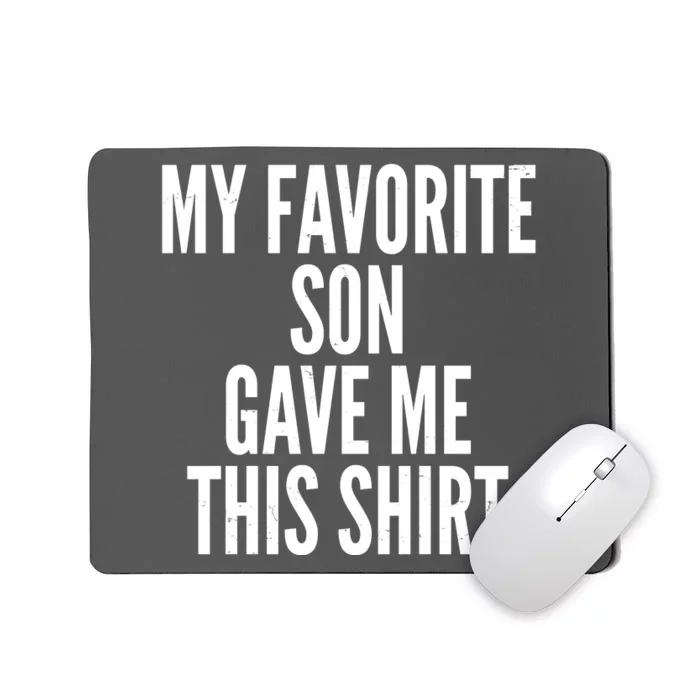 Funny My Favorite Son Gave Me This Shirt Mousepad