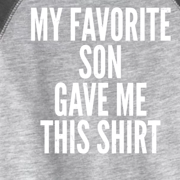 Funny My Favorite Son Gave Me This Shirt Toddler Fine Jersey T-Shirt