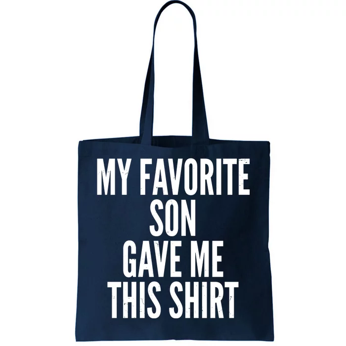 Funny My Favorite Son Gave Me This Shirt Tote Bag