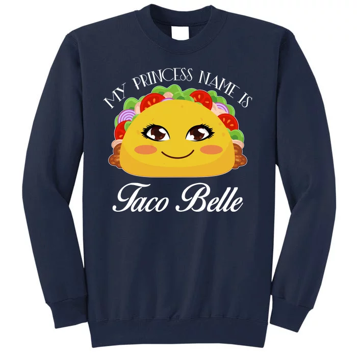 Funny My Princess Name is Taco Belle Tall Sweatshirt