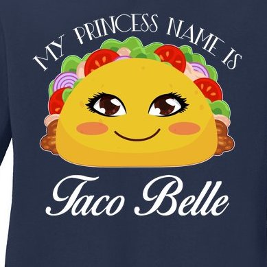 Funny My Princess Name is Taco Belle Ladies Missy Fit Long Sleeve Shirt