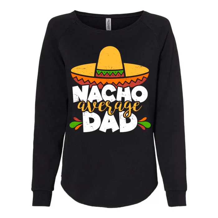 Funny Nacho Average Dad Womens California Wash Sweatshirt