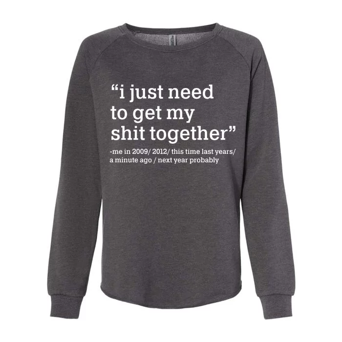 Funny New Year I Just Need to Get My Shit Together Womens California Wash Sweatshirt