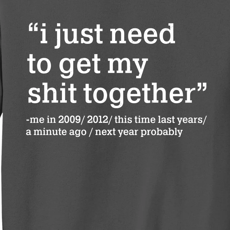 Funny New Year I Just Need to Get My Shit Together Tall Sweatshirt