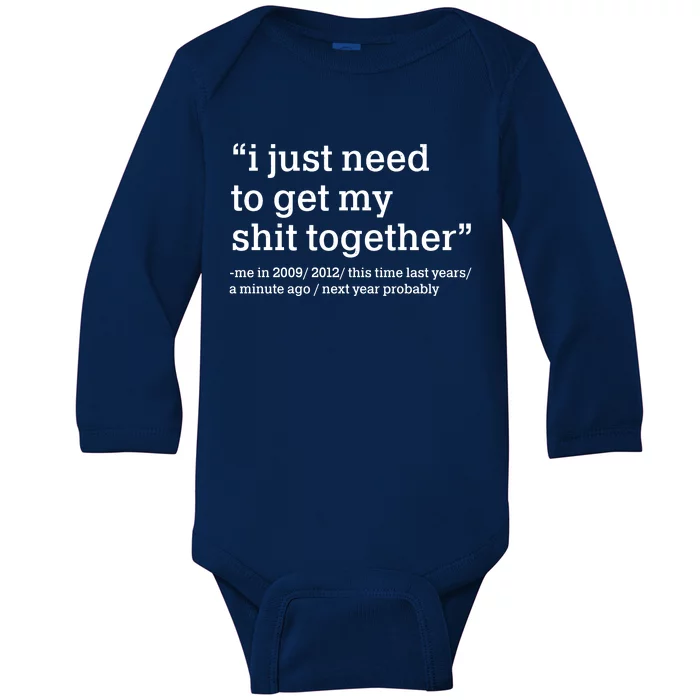 Funny New Year I Just Need to Get My Shit Together Baby Long Sleeve Bodysuit