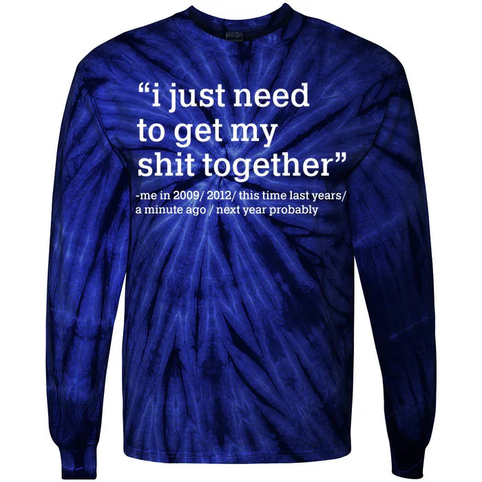 Funny New Year I Just Need to Get My Shit Together Tie-Dye Long Sleeve Shirt