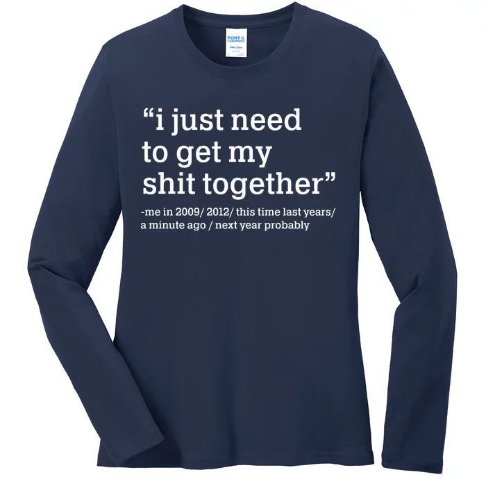 Funny New Year I Just Need to Get My Shit Together Ladies Long Sleeve Shirt