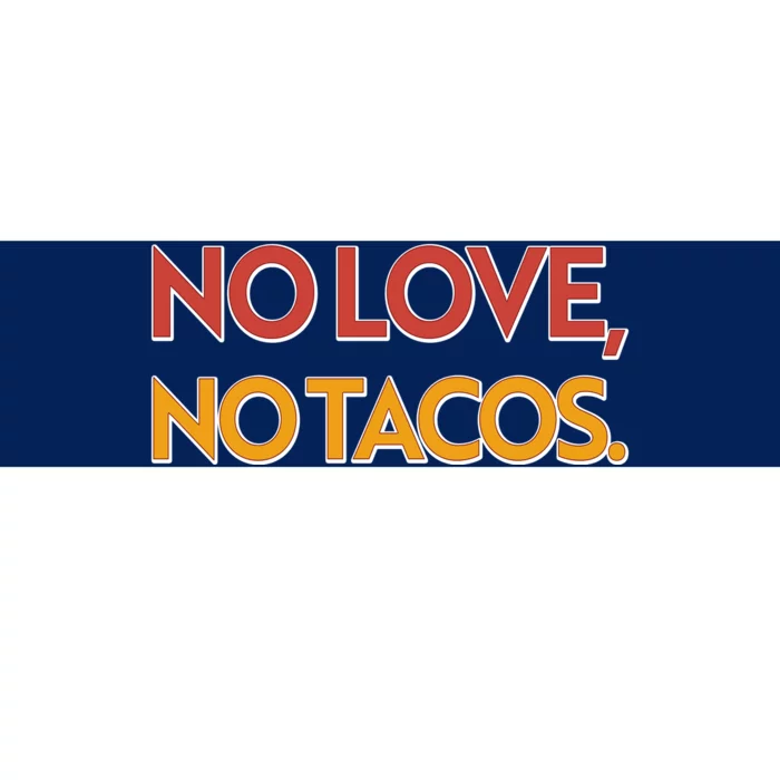 Funny No Love, No Tacos Bumper Sticker