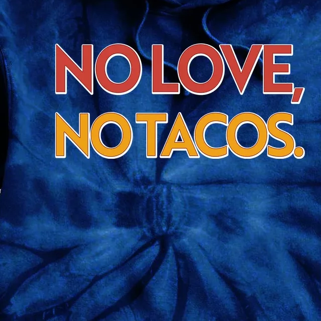 Funny No Love, No Tacos Tie Dye Hoodie