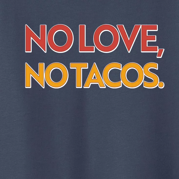 Funny No Love, No Tacos Toddler T-Shirt