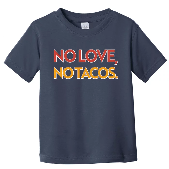 Funny No Love, No Tacos Toddler T-Shirt