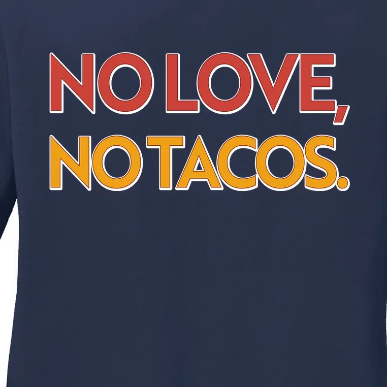 Funny No Love, No Tacos Ladies Long Sleeve Shirt