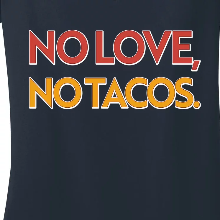 Funny No Love, No Tacos Women's V-Neck T-Shirt