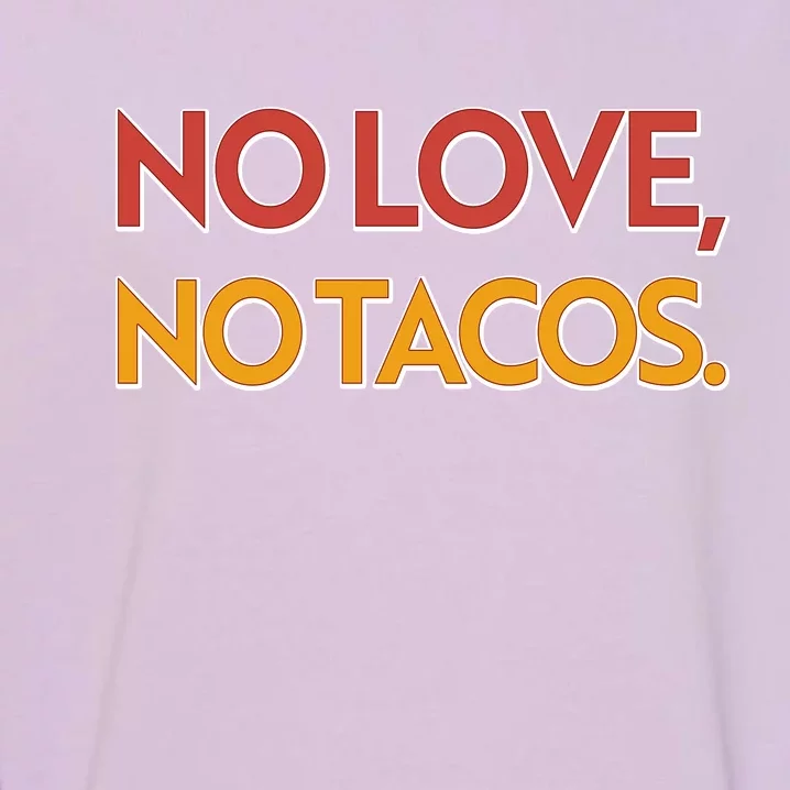 Funny No Love, No Tacos Garment-Dyed Sweatshirt