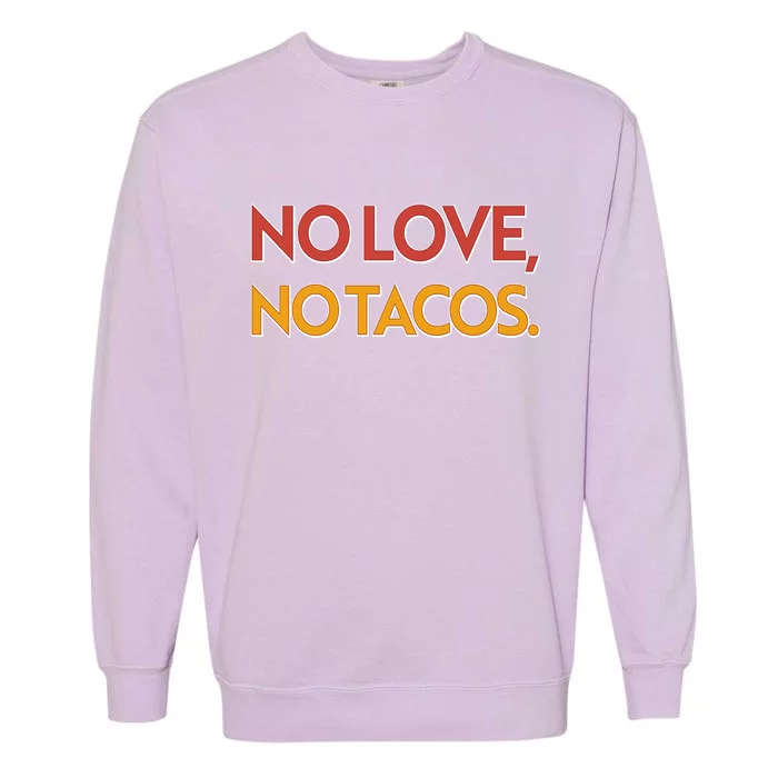 Funny No Love, No Tacos Garment-Dyed Sweatshirt