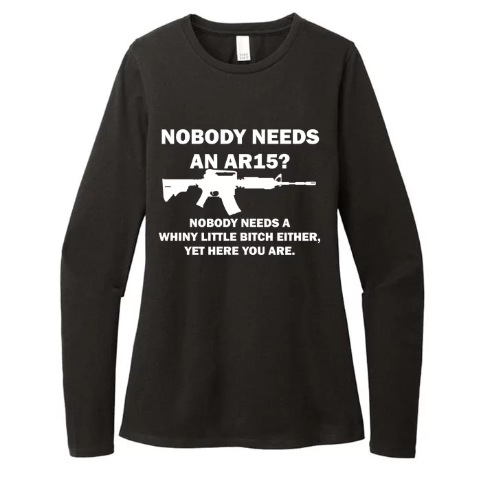 Funny Nobody Needs An AR15? Nobody Needs Whiny Little Womens CVC Long Sleeve Shirt