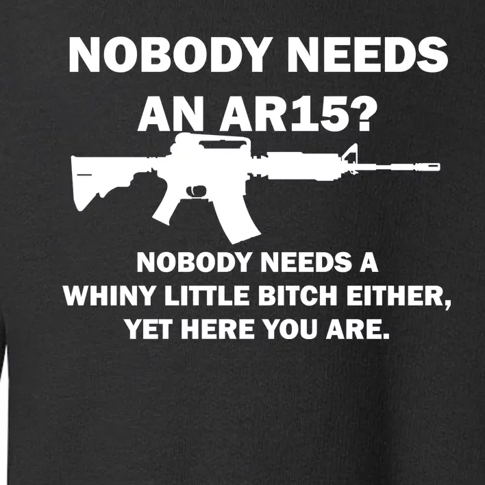 Funny Nobody Needs An AR15? Nobody Needs Whiny Little Toddler Sweatshirt