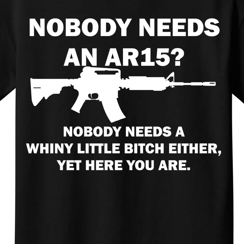 Funny Nobody Needs An AR15? Nobody Needs Whiny Little Kids T-Shirt