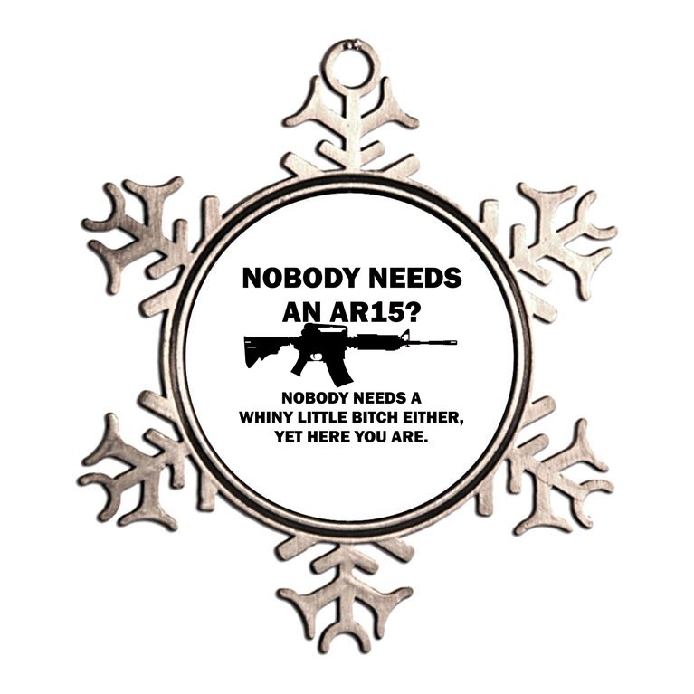 Funny Nobody Needs An AR15? Nobody Needs Whiny Little Metallic Star Ornament