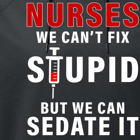 Funny Nurse Can't Fix Stupid Performance Fleece Hoodie