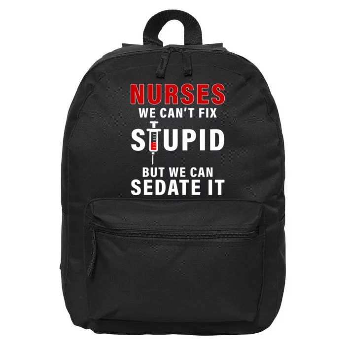 Funny Nurse Can't Fix Stupid 16 in Basic Backpack