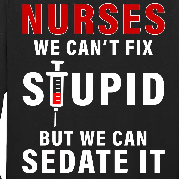 Funny Nurse Can't Fix Stupid Tall Long Sleeve T-Shirt