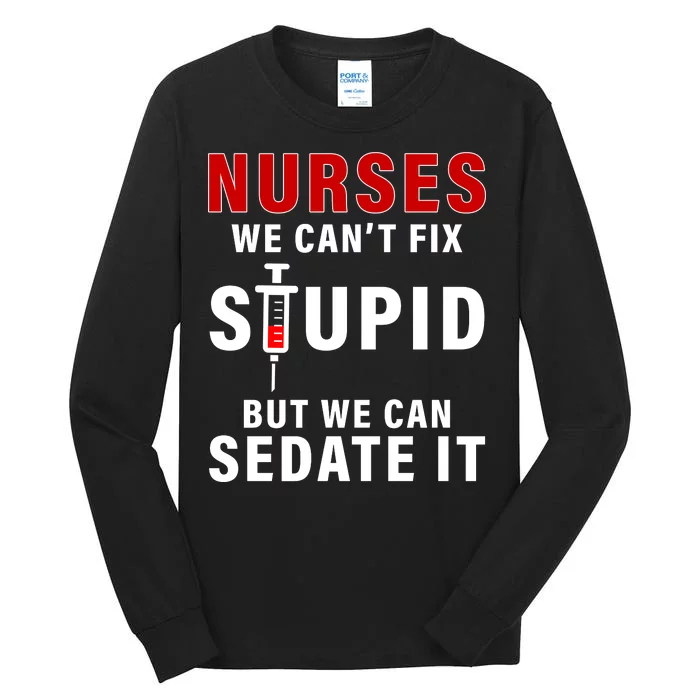 Funny Nurse Can't Fix Stupid Tall Long Sleeve T-Shirt