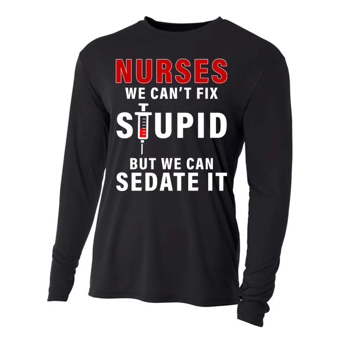 Funny Nurse Can't Fix Stupid Cooling Performance Long Sleeve Crew