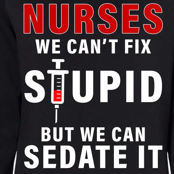 Funny Nurse Can't Fix Stupid Womens California Wash Sweatshirt