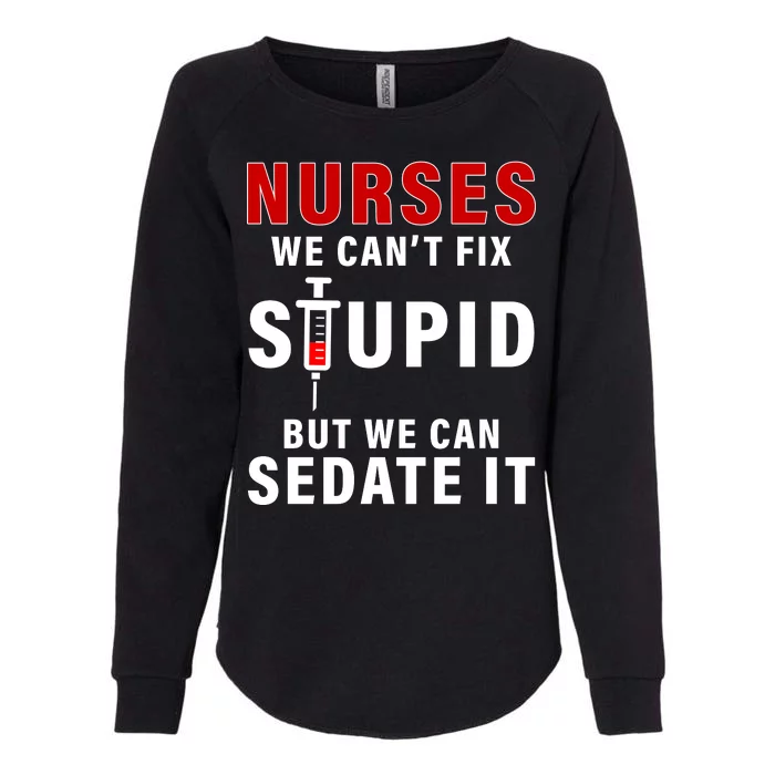 Funny Nurse Can't Fix Stupid Womens California Wash Sweatshirt