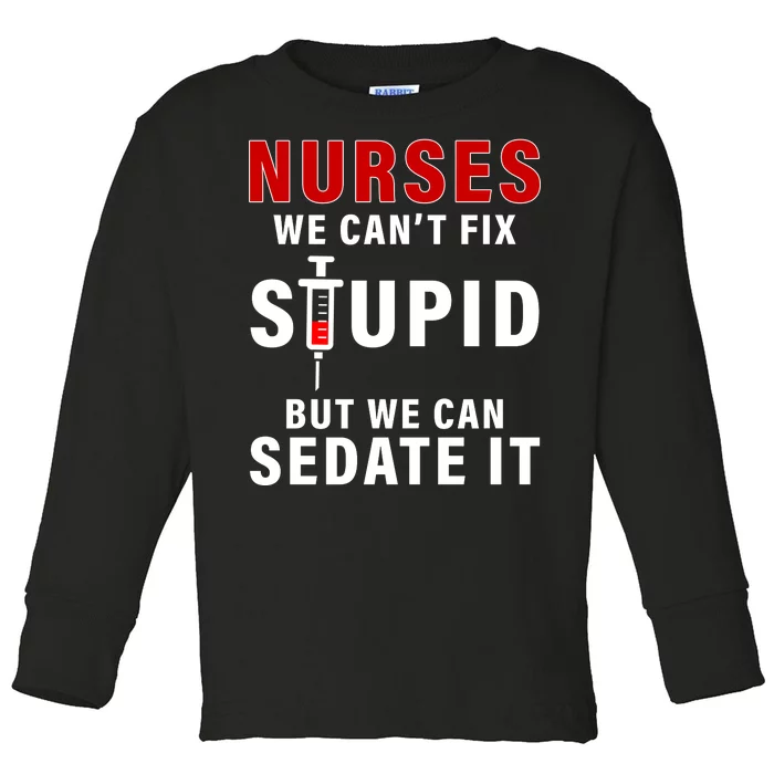 Funny Nurse Can't Fix Stupid Toddler Long Sleeve Shirt