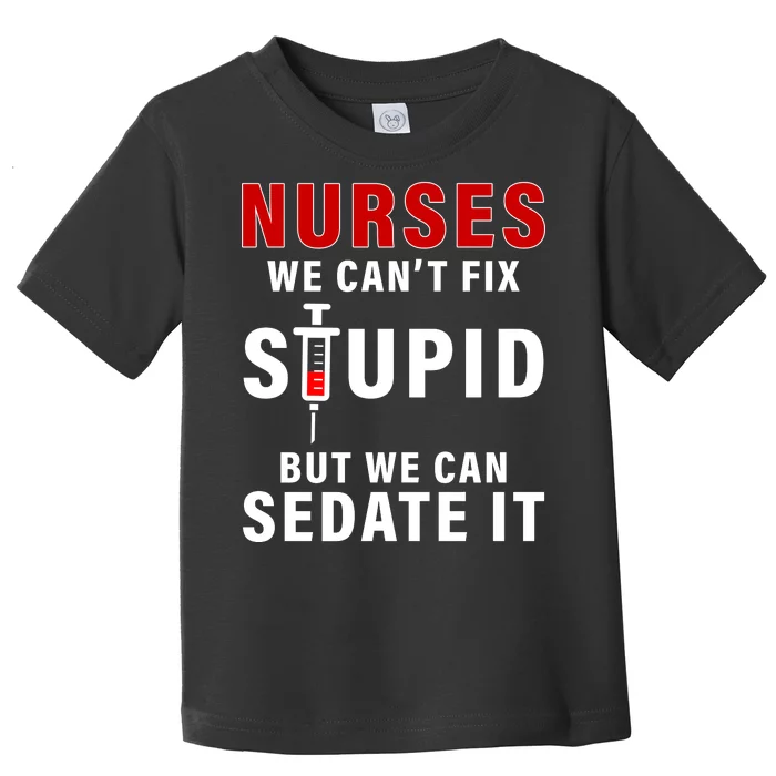 Funny Nurse Can't Fix Stupid Toddler T-Shirt