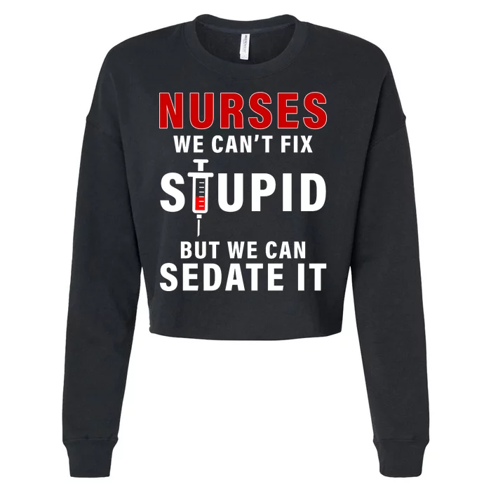 Funny Nurse Can't Fix Stupid Cropped Pullover Crew