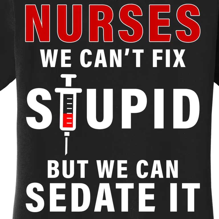 Funny Nurse Can't Fix Stupid Women's T-Shirt