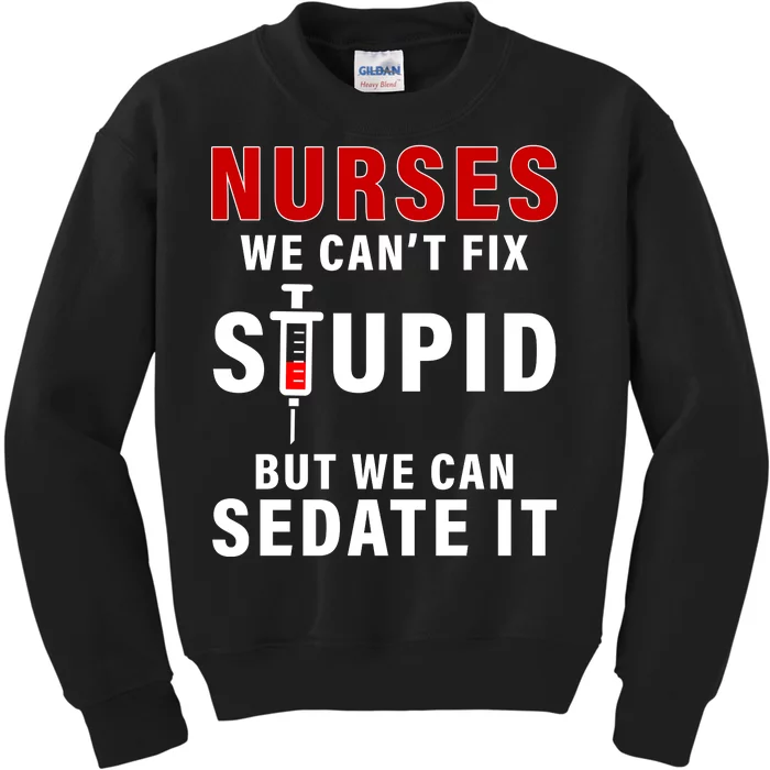 Funny Nurse Can't Fix Stupid Kids Sweatshirt