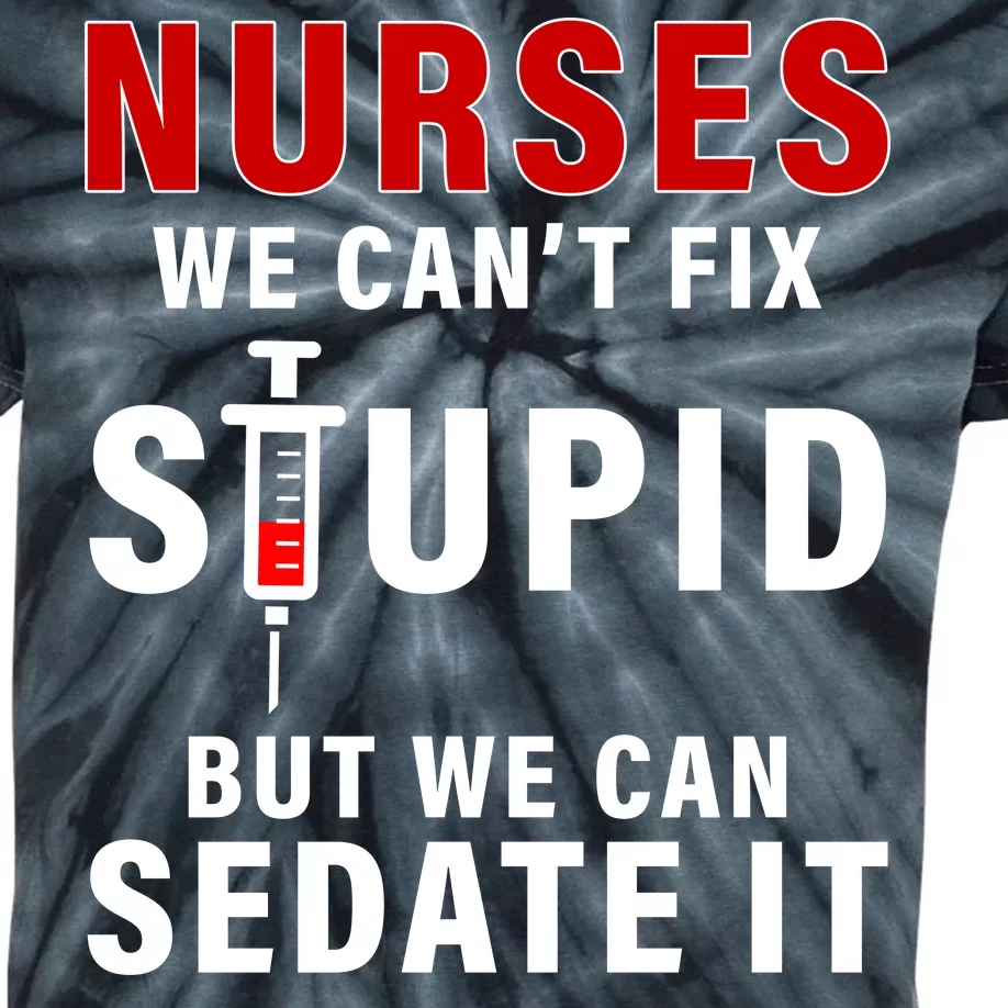 Funny Nurse Can't Fix Stupid Kids Tie-Dye T-Shirt