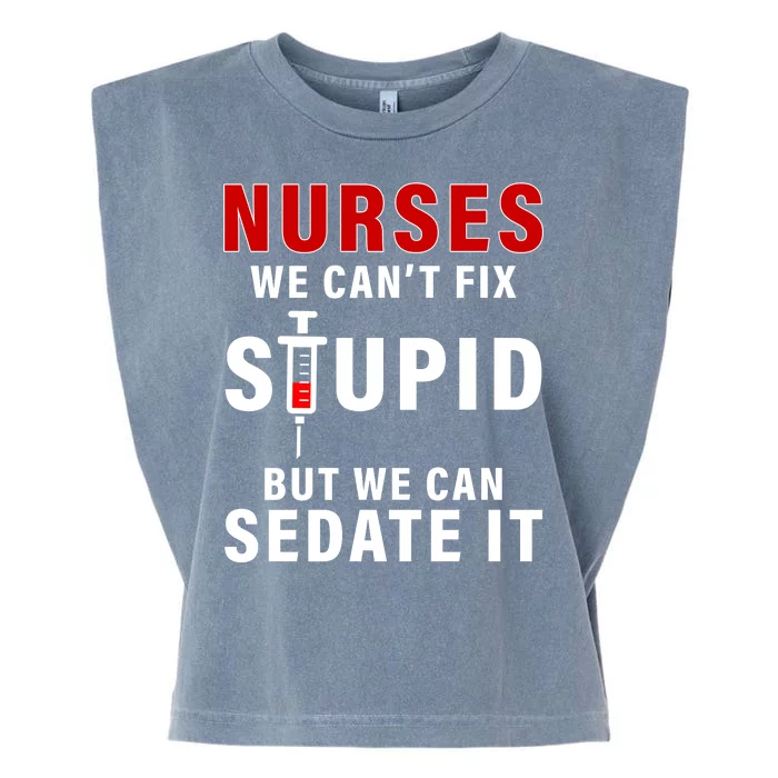 Funny Nurse Can't Fix Stupid Garment-Dyed Women's Muscle Tee