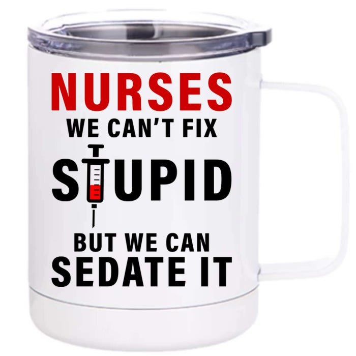 Funny Nurse Can't Fix Stupid Front & Back 12oz Stainless Steel Tumbler Cup