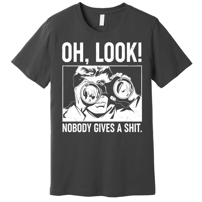 Funny Oh Look Nobody Gives A Shit Premium T-Shirt