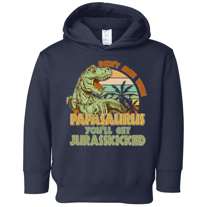 Funny Papa Don't Mess With Papasaurus Toddler Hoodie