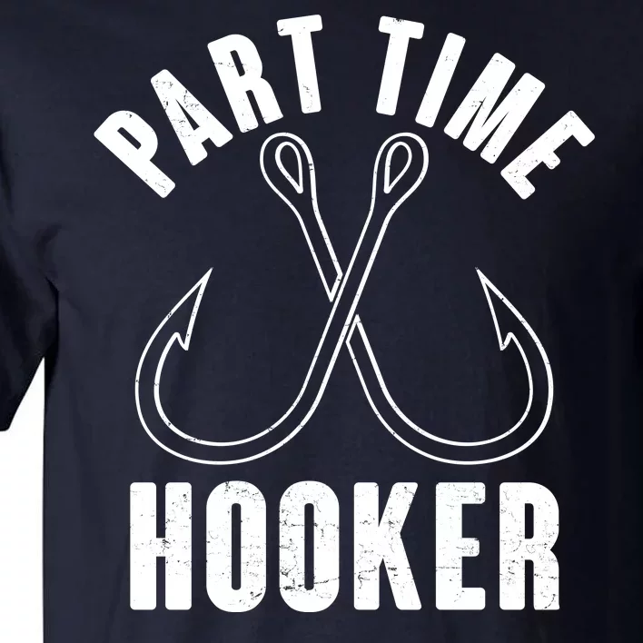 Funny Part Time Hooker Fishing Fan Tall T-Shirt