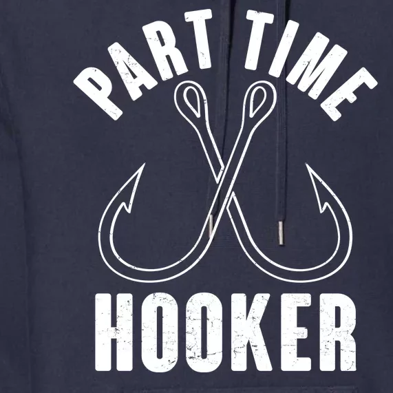 Funny Part Time Hooker Fishing Fan Premium Hoodie