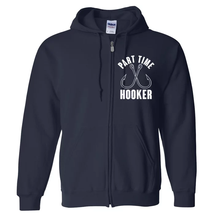 Funny Part Time Hooker Fishing Fan Full Zip Hoodie