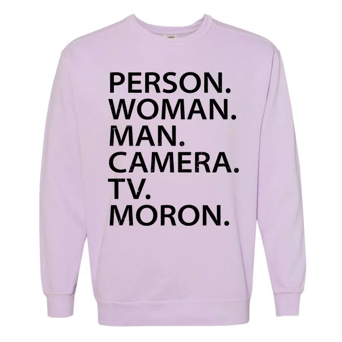 Funny Person Woman Man Camera TV Moron Garment-Dyed Sweatshirt