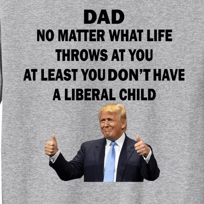 Funny Republican Dad Anti Liberal Child Tall Sweatshirt